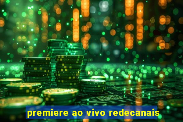 premiere ao vivo redecanais